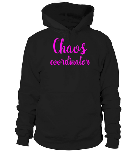 Chaos Coordinator 1 T-shirt Hoodie Unisex