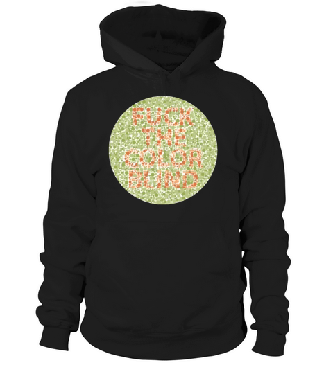 Fuck The Colorblind T shirt Hoodie Unisex