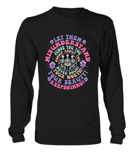 Let Them Misunderstand Judge You you Long sleeved Unisex