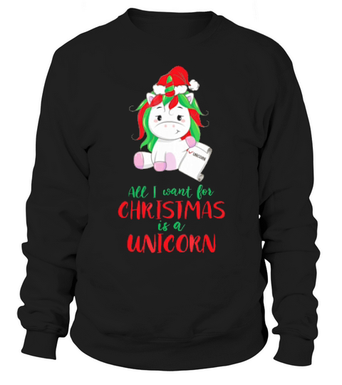 All I Want For Christmas Is A Unicorn Christmas Sweatshirt Unisex
