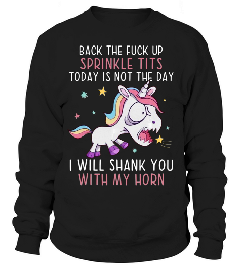 Back The Fuck Ups Sprinkle Tits Funny Unicorn Quotes T-shirt Sweatshirt Unisex