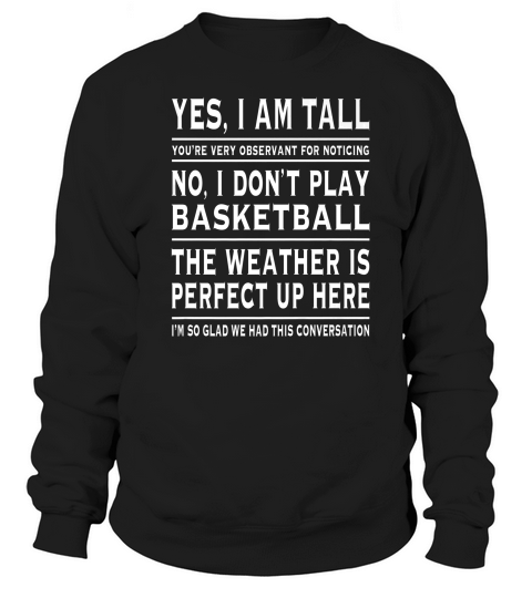 Premium Yes I Am Tall Funny Tall Person Joke Sweatshirt Unisex