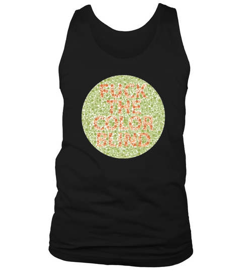 Fuck The Colorblind T shirt Tank Top Unisex