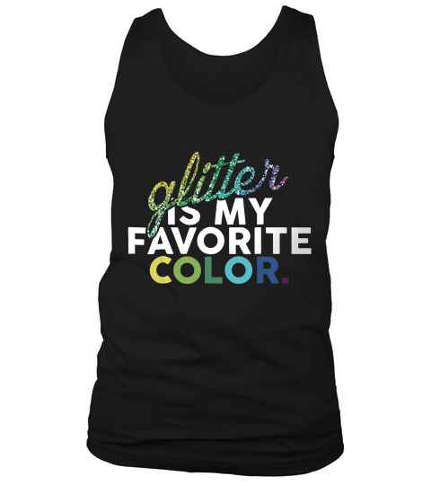 Glitter Is My Favorite Color Funny Gift T-shirt Tank Top Unisex