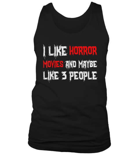 Horror Funny Gift I Like Horror Movies And Maybe 3 People Tank Top Unisex