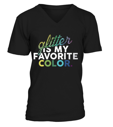 Glitter Is My Favorite Color Funny Gift T-shirt V-Neck T-shirt