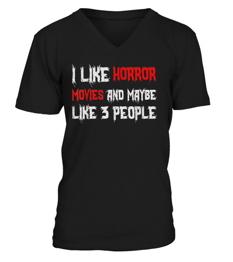 Horror Funny Gift I Like Horror Movies And Maybe 3 People V-Neck T-shirt