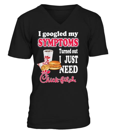 I googled my symptoms turned out I just need ChickFilA shirt V-Neck T-shirt