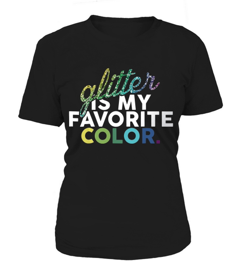 Glitter Is My Favorite Color Funny Gift T-shirt Women's T-Shirt