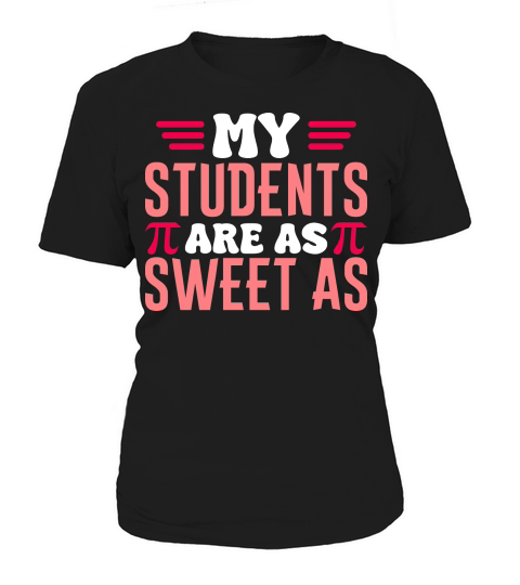 Happy Pi Day My students are as sweet as Women's T-Shirt