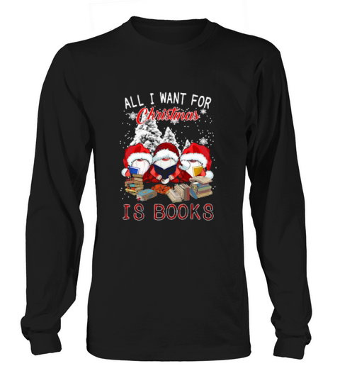 Gnomes Read Book All I Want For Christmas Is Books Long sleeved Unisex