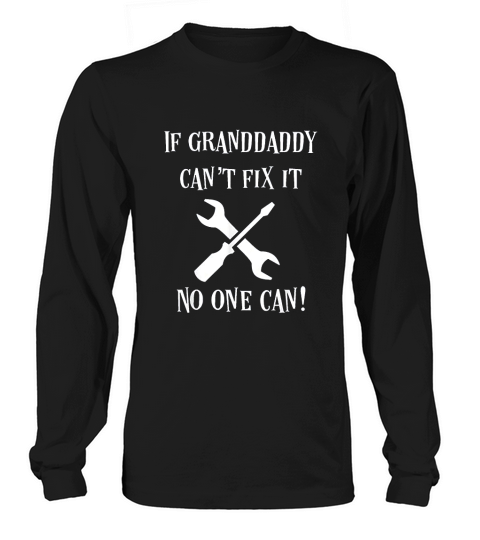 If Granddaddy Cant Fix It No One Can Grandfather Gift Long sleeved Unisex