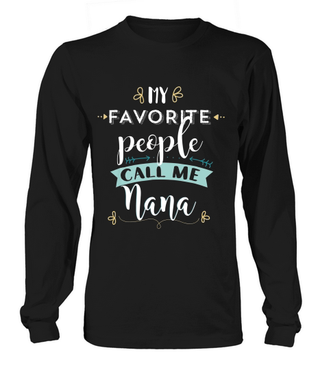 My Favorite People Call Me Nana Cute T Shirt Gift Clothing Long sleeved Unisex