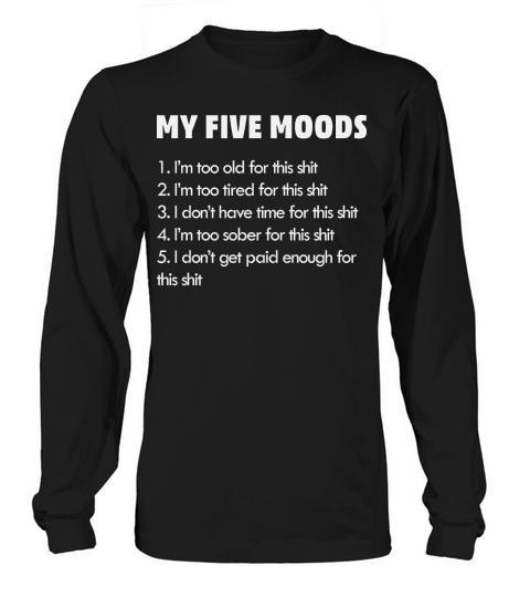 My Five Moods Funny Sarcastic Long sleeved Unisex