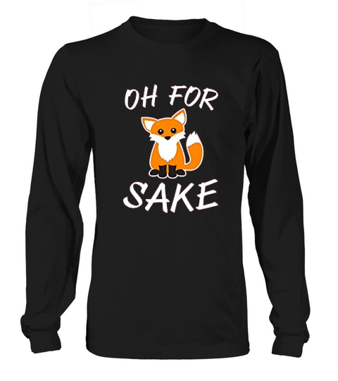 Oh For Fox Sake Animal Pun Long sleeved Unisex
