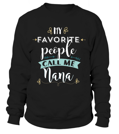 My Favorite People Call Me Nana Cute T Shirt Gift Clothing Sweatshirt Unisex