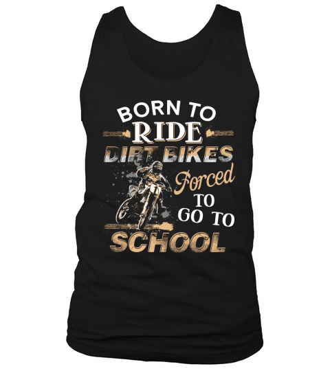Awesome Born To Ride Dirt Bikes Forced To Go To School Tank Top Unisex