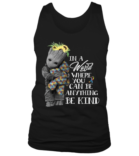 Baby Groot Hug Bear Autism In A World Where You Can Be Anything Be Kind Tank Top Unisex