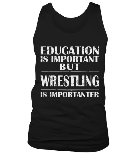 Education Is Important But Wrestling Is Importanter Tank Top Unisex