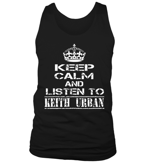 KEEP CALM AND LISTEN TO KEITH URBAN Tank Top Unisex