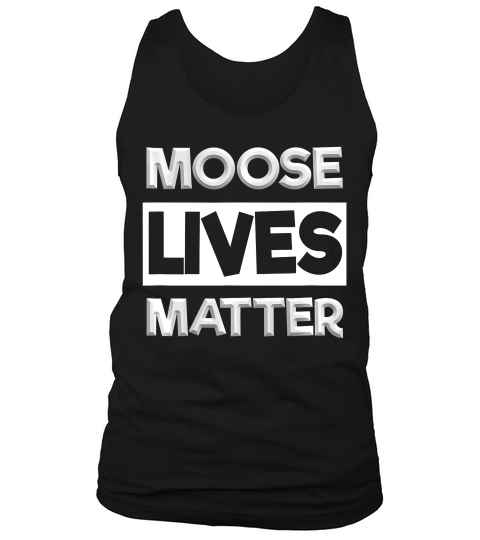 Love Animals Moose Lives Matter T-shirt Tank Top Unisex