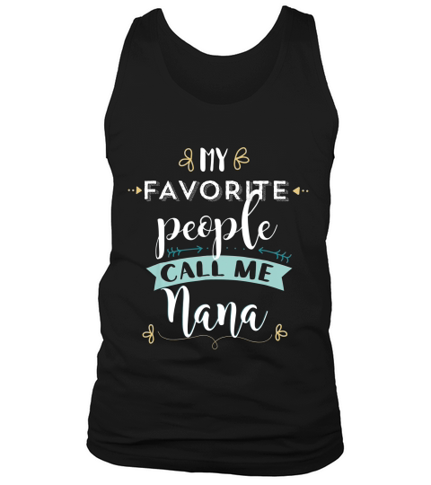My Favorite People Call Me Nana Cute T Shirt Gift Clothing Tank Top Unisex