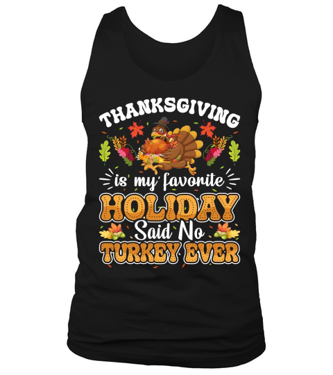 thanksgiving is my favorite holiday said no turkey ever Tank Top Unisex