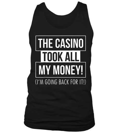 The Casino Took All My Money Funny Gambling T-shirt Tank Top Unisex