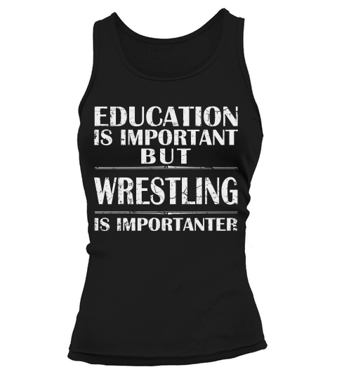 Education Is Important But Wrestling Is Importanter Tank top Woman