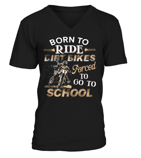 Awesome Born To Ride Dirt Bikes Forced To Go To School V-Neck T-shirt