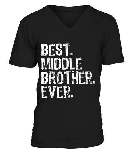 Best Middle Brother Ever Gift T-shirt V-Neck T-shirt