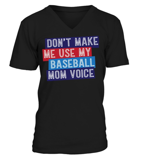 Dont Make Me Use My Baseball Mom Voice V-Neck T-shirt