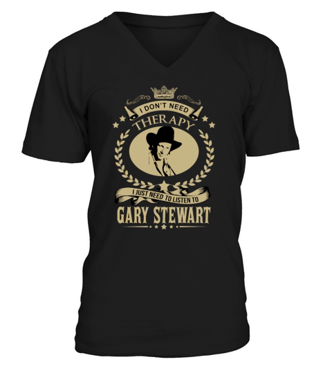I just need to listen to GARY STEWART V-Neck T-shirt