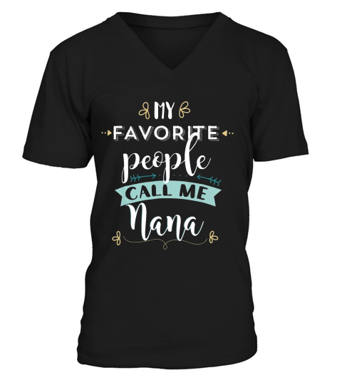 My Favorite People Call Me Nana Cute T Shirt Gift Clothing V-Neck T-shirt