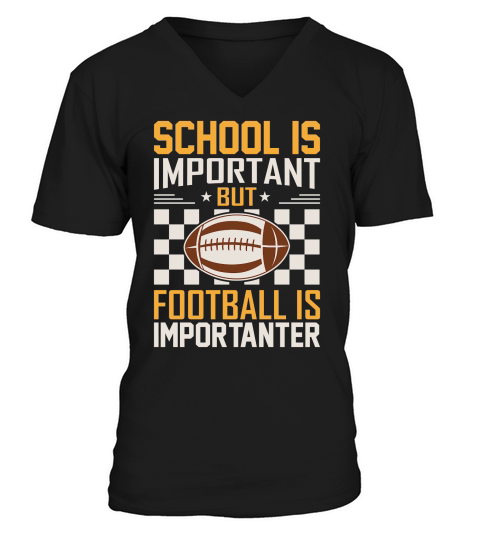 School Is Important Football Is Importanter 06 V-Neck T-shirt