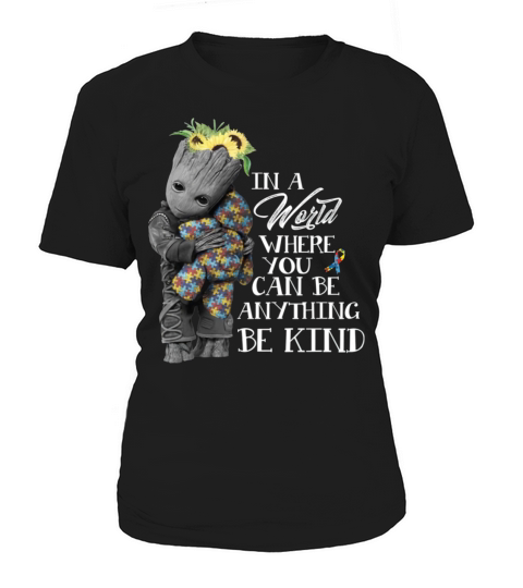 Baby Groot Hug Bear Autism In A World Where You Can Be Anything Be Kind Women's T-Shirt
