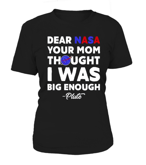 Dear Nasa Your Mom Thought I Was Big Enough Women's T-Shirt