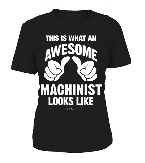 Machinist Awesome Looks Funny Machinist Gift T-shirt Women's T-Shirt