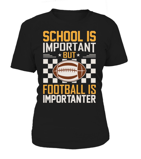 School Is Important Football Is Importanter 06 Women's T-Shirt