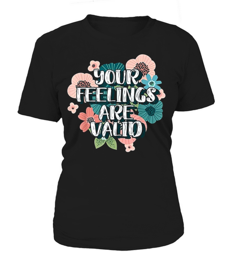 Your Feelings Are Valid Women's T-Shirt