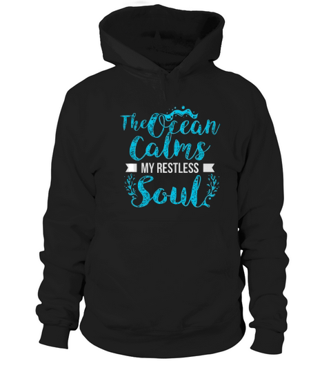 The Ocean Calms My Restless Soul T-shirt Hoodie Unisex