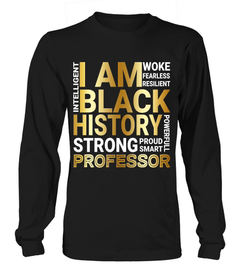 Black History Month Strong And Smart Professor Proud Black Funny Job Title Long sleeved Unisex