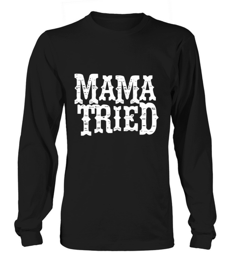 Mama Tried Country Music Long sleeved Unisex