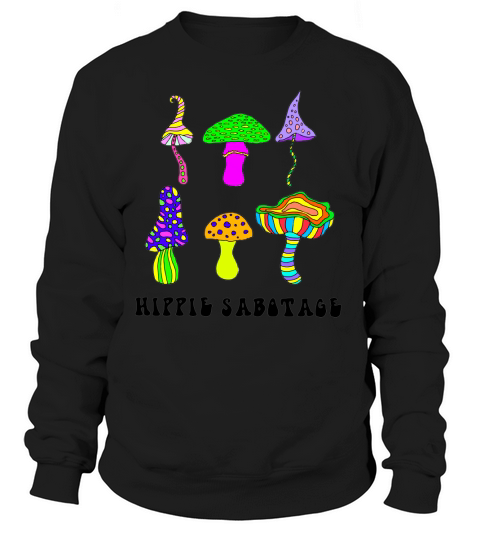 Mushroom Hippie Sabotage shirt Sweatshirt Unisex