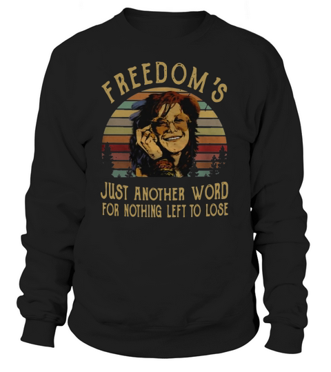 Official Janis Joplin freedoms just another word for nothing left to lose shirt Sweatshirt Unisex