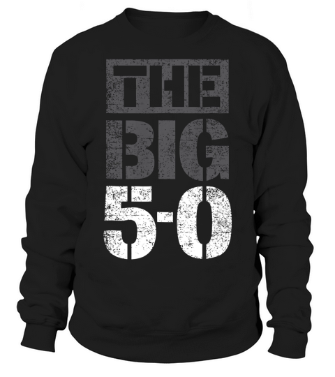 The Big 50, Fiftieth Birthday Gift Rt, Fifty Years Old T-shirt Sweatshirt Unisex