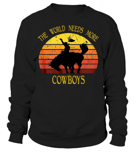 The World Needs More Cowboys Cool Vintage Cowboys T-shirt Sweatshirt Unisex