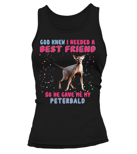 God Knew I Need A Best Friend So He Gave Me My Peterbald Funny Cat Lovers Tank top Woman
