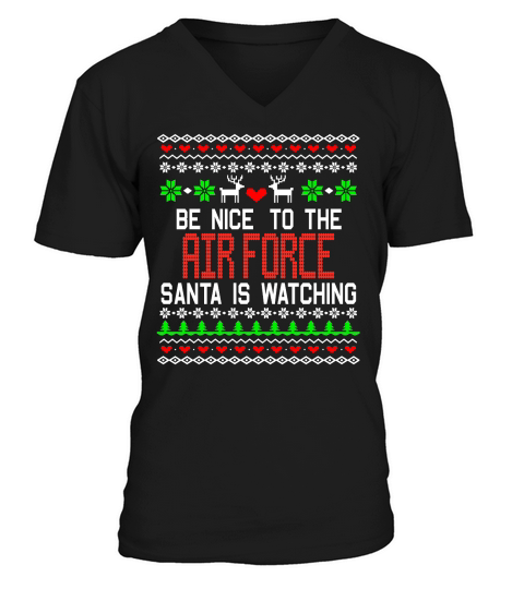 Be Nice To The Air Force Santa Is Watching Ugly Christmas V-Neck T-shirt