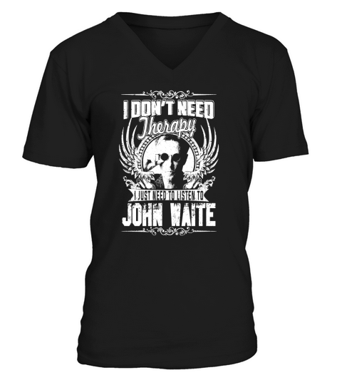 I Dont Need Therapy I just need Listen To John Waite TShirt V-Neck T-shirt